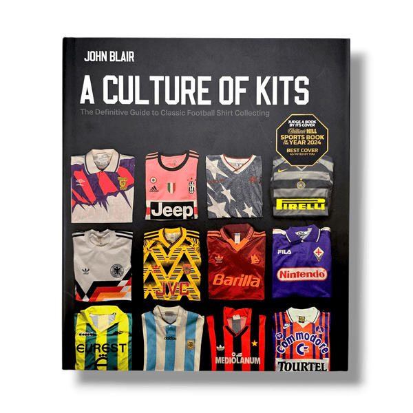 A Culture of Kits: The Definitive Guide to Classic Football Shirt Collecting