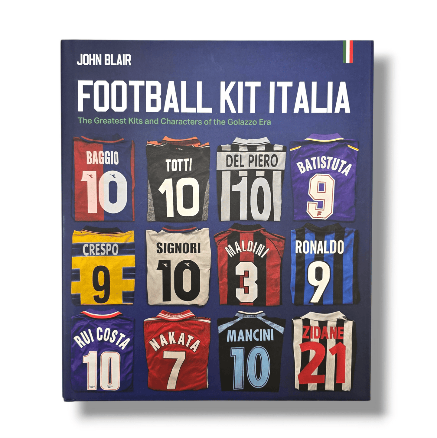 Football Kit Italia: The Greatest Kits and Characters of the Golazzo Era